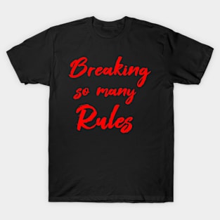 Breaking So Many Rules T-Shirt